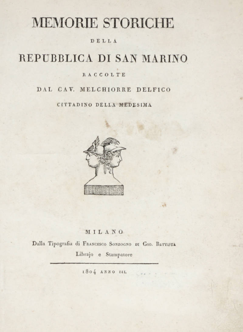 Memorie storiche della repubblica di San Marino raccolte dal cav. Melchiorre Delfico cittadino della medesima.