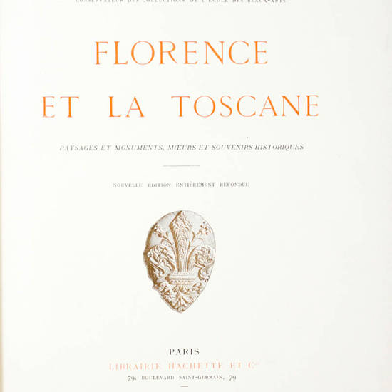 Florence et la Tocane. Paysages et monuments, moeurs et souvenirs historiques. Nouvelle édition entiérement refondue.