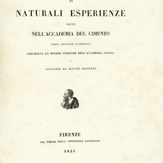 Saggi di naturali esperienze fatte nell'Accademia del Cimento. Terza edizione fiorentina, preceduta da notizie storiche dell'Accademia stessa e seguita da alcune aggiunte. Saggi di naturali esperienze fatte nell'Accademia del Cimento. Terza edizione fiorentina, preceduta da notizie storiche dell'Accademia stessa e seguita da alcune aggiunte.