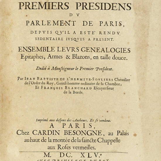 Les Eloges de tous les Premiers Presidens du Parlement de Paris depuis qu'il a esté rendu sedentaire jusques a present. Ensemble leurs Genealogies, Epitaphes, Armes & Blazons, en taille douce...