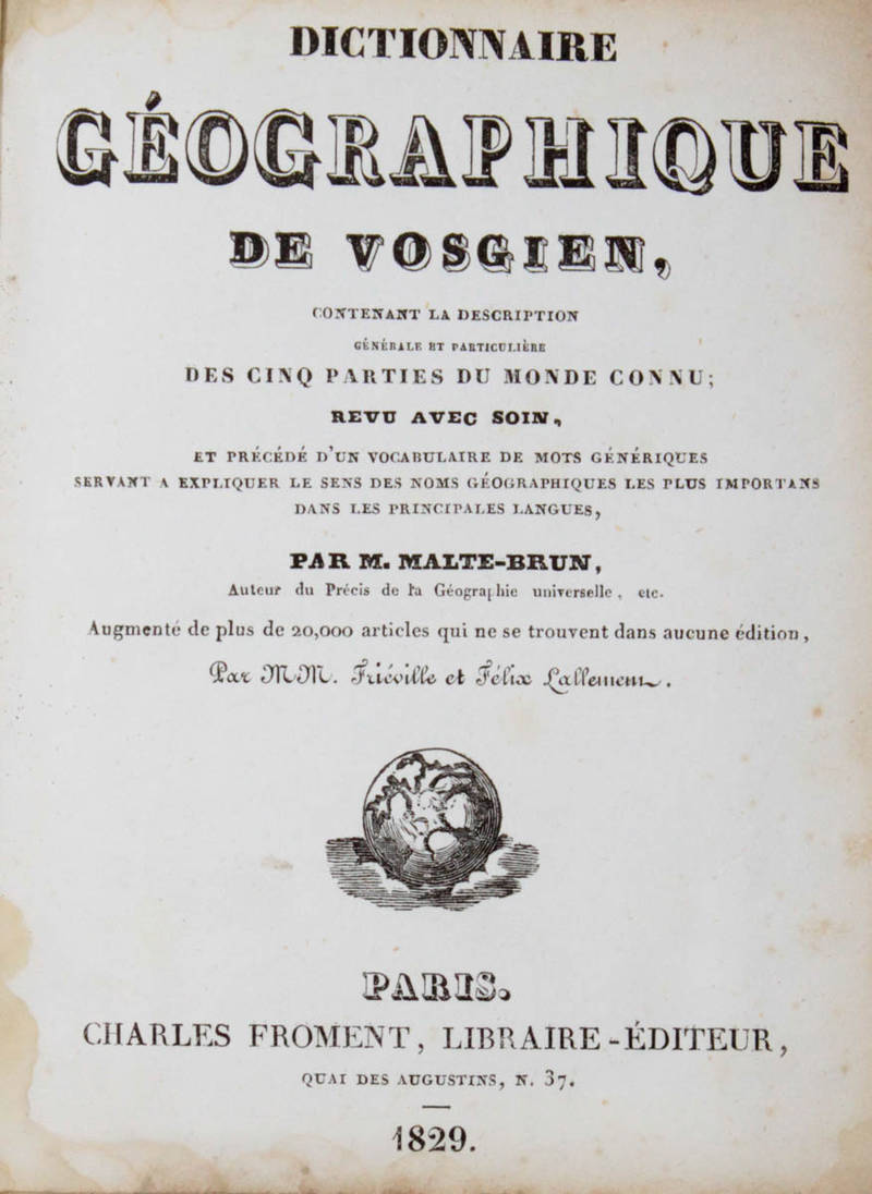 Dictionnaire géographique de Vosgien, contenant la description général et particulière des cinq parties du monde connu...Augmenté de plus de 20000 articles qui ne se trouvent dans aucune édition, par M.M. Frieville et Félix Lallemen. Dictionnaire géographique de Vosgien, contenant la description général et particulière des cinq parties du monde connu...Augmenté de plus de 20000 articles qui ne se trouvent dans aucune édition, par M.M. Frieville et Félix Lallemen.