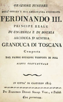 Orazione funebre dell'ottimo e mai abbastanza encomiato Ferdinando III...Granduca di Toscana.