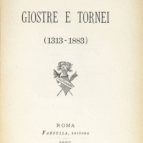 Giostre e tornei. (1313-1883).