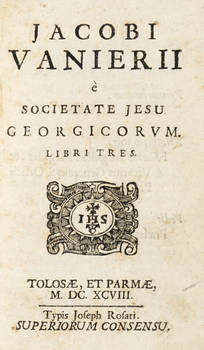 Georgicorum libri tres. Tolosae, et Parmae, Typis Joseph Rosati, 1698. (Segue:) TARILLON FRANCISCO. Pulvis Pyrius. Carmen. Parmae, Ex typographia J.Rosati, 1699. (Segue:) CHAMPION FRANC. Stagna. Parisiis, et Parmae, Ex Typ. J.Rosati, 1699. (Segue:) PHAEDR