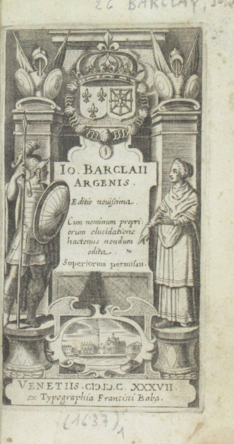 Argenis. Editio novissima. Cum nominum propriorum elucidatione hactenus nondum edita. Superiorum permissu. Argenis. Editio novissima. Cum nominum propriorum elucidatione hactenus nondum edita. Superiorum permissu.
