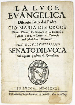 La luce evangelica. Discorso fatto l'anno 1681 all'eccellentissimo senato di Lucca nel quinto Sabbato di Quaresima.