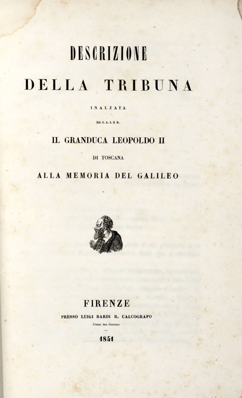 Descrizione della Tribuna inalzata da S.A.I. e R. il Granduca Leopoldo II di Toscana alla memoria del Galileo. Descrizione della Tribuna inalzata da S.A.I. e R. il Granduca Leopoldo II di Toscana alla memoria del Galileo.