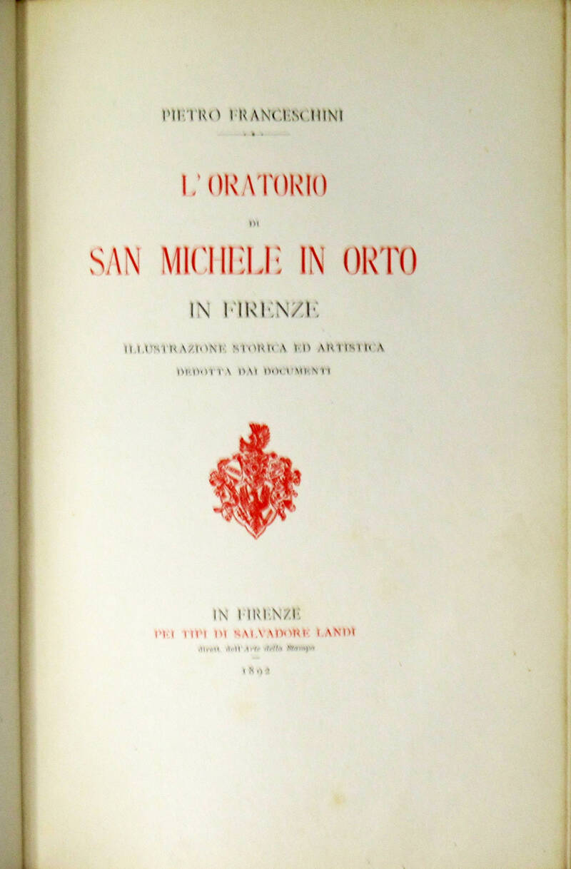 L'Oratorio di San Michele in Orto in firenze. Illustrazione storica ed artistica dedotta dai documenti. L'Oratorio di San Michele in Orto in firenze. Illustrazione storica ed artistica dedotta dai documenti.