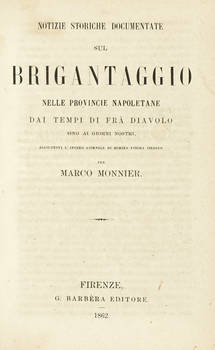 Notizie storiche sul Brigantaggio nelle Provincie Napoletane....dai tempi di Frà Diavolo sino ai giorni nostri..