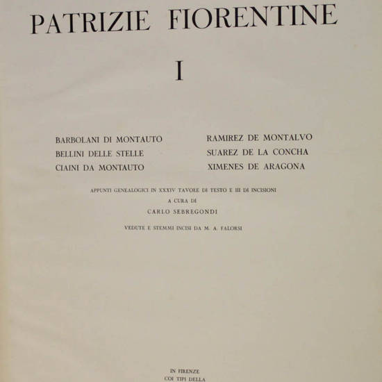 Famiglie patrizie fiorentine. Appunti genealogici in XXXIV tavole di testo e III di incisioni...Vedute e stemmi incisi da M.A. Falorsi.