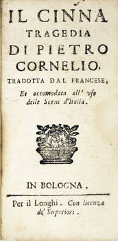 Il Cinna tragedia di Pietro Cornelio tradotta dal Francese et accomodata all'uso delle Scene d'Italia.