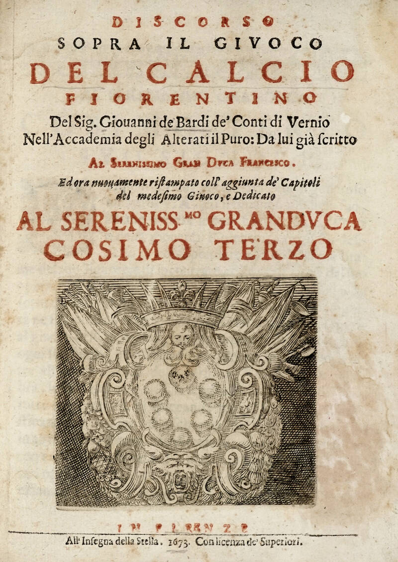Discorso sopra il giuoco del Calcio Fiorentino....Ed ora nuovamente ristampato coll'aggiunta de' capitoli del medesimo giuoco....