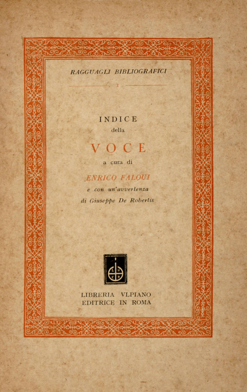 Indice della Voce a cura di Enrico Falqui e con un'avvertenza di Giuseppe De Robertis. "Ragguagli Bibliografici I." Indice della Voce a cura di Enrico Falqui e con un'avvertenza di Giuseppe De Robertis. "Ragguagli Bibliografici I."