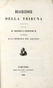 Descrizione della Tribuna inalzata da S.A.I. e R. il Granduca Leopoldo II di Toscana alla memoria del Galileo.