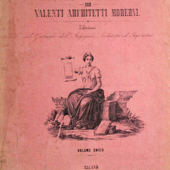 LAVORI e progetti di valenti architetti moderni. Edizione del Giornale dell'Ingegnere, Architetto ed Agronomo.