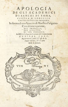 Apologia de gli Academici di Bancho di Roma, contra M.Lodovico Castelvetro da Modena, in forma d'uno Spaccio di Maestro Pasquino, con alcune Operette del Predella, del Buratto, di ser Fedocco...appartenenti tutte à l'uso de la lingua toscana & al vero mo