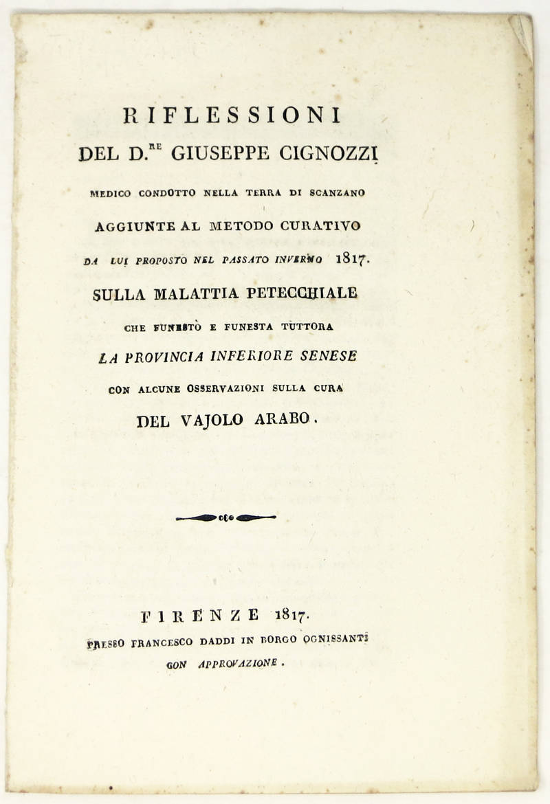 Riflessioni del D.re Cignozzi medico condotto nella terra di Scanzano. Aggiunte al metodo curativo da lui proposto nel pasato inverno 1817. Sulla malattia petecchiale...con alcune osservazioni sulla cura del vaiolo arabo.