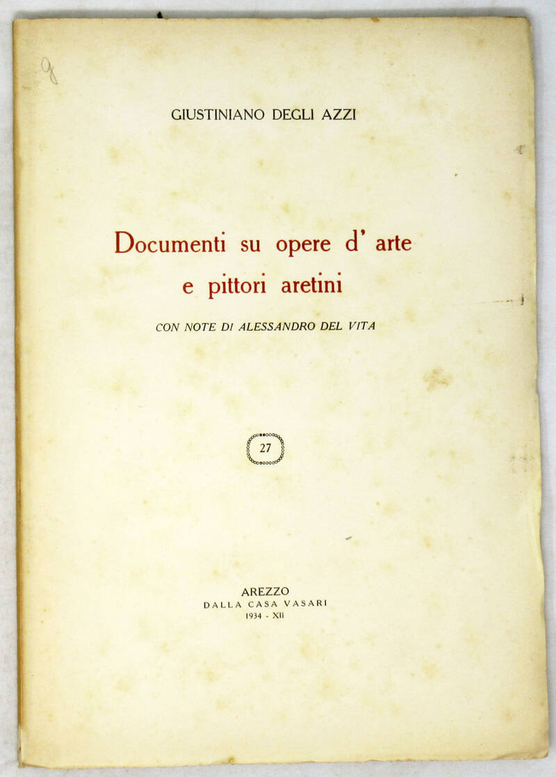 Documenti su opere d'arte e pittori aretini, con note di Alessandro Del Vita. (Estr. da "Il Vasari", a. V., n. II-IV).
