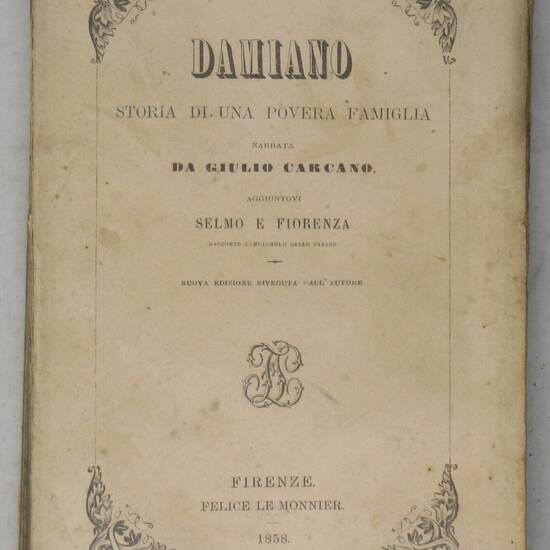 Damiano. Storia d'una povera famiglia. Aggiuntovi: Selmo e Fiorenza. Racconto campagnolo dello stesso. Nuova edizione riveduta dall'Autore.