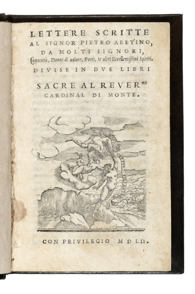 LETTERE scritte/ al Signor Pietro Aretino,/ Da molti Signori,/ Comunità, Donne di valore, Poeti, et altri Eccellentissimi Spiriti./ Divise in Due Libri/ ... LETTERE scritte/ al Signor Pietro Aretino,/ Da molti Signori,/ Comunità, Donne di valore, Poeti, et altri Eccellentissimi Spiriti./ Divise in Due Libri/ ...