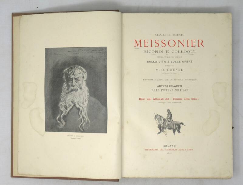 Gian-Luigi-Ernesto Meissonier. Ricordi e colloqui preceduti da uno studio sulla vita e sulle opere dettata da... Riduzione italiana con un articolo aggiuntivo di Arturo Colautti sulla pittura militare. Dono agli Abbonati del "Corriere della sera" (Edizion