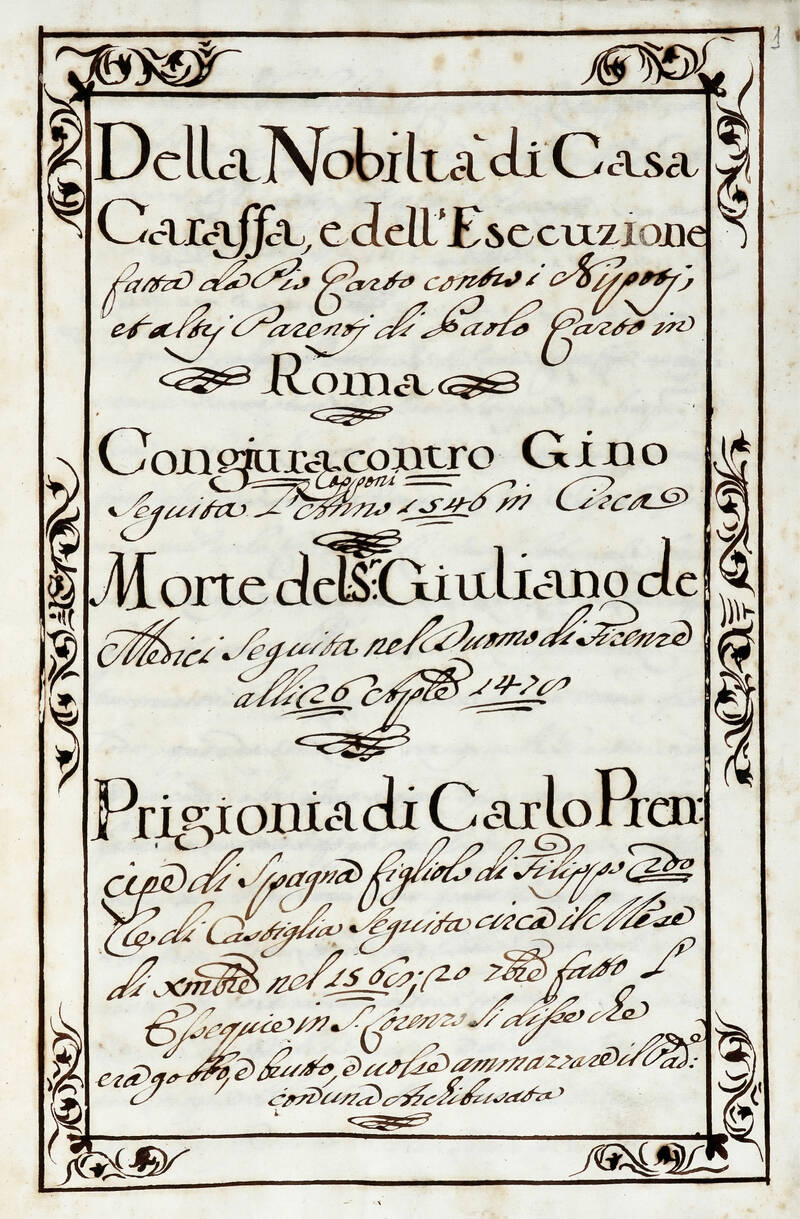 Miscellanea di storia: 1) Della nobiltà di casa Caraffa, e dell'esecuzione fatta da Pio Quarto contro i nipoti, et altri parenti di Paolo Quarto in Roma. 2) Congiura contro Gino Capponi seguita l'anno l'anno 1546 circa. 3) Morte del Sr. Giuliano de' Medi Miscellanea di storia: 1) Della nobiltà di casa Caraffa, e dell'esecuzione fatta da Pio Quarto contro i nipoti, et altri parenti di Paolo Quarto in Roma. 2) Congiura contro Gino Capponi seguita l'anno l'anno 1546 circa. 3) Morte del Sr. Giuliano de' Medi