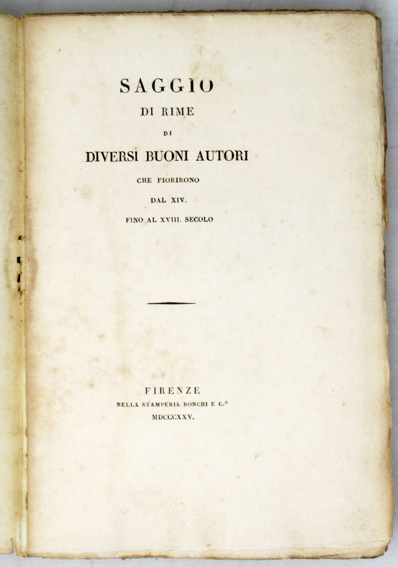 SAGGIO di rime di diversi buoni autori che fiorirono dal XIV. fino al XVIII. secolo. SAGGIO di rime di diversi buoni autori che fiorirono dal XIV. fino al XVIII. secolo.