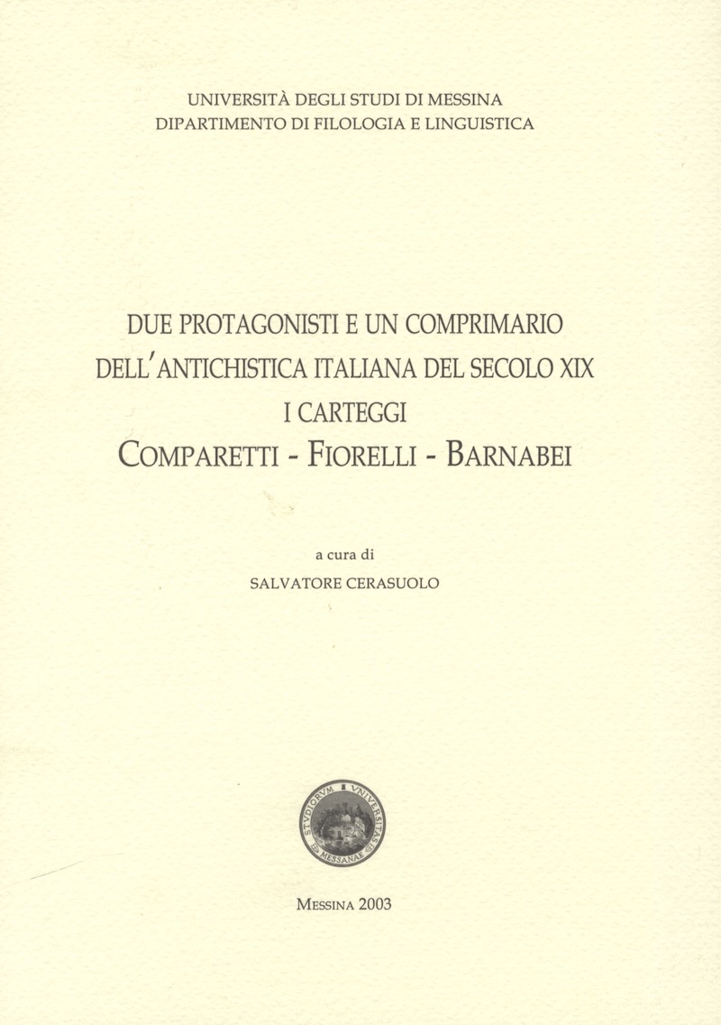 Due protagonisti e un comprimario dell’antichistica italiana del XIX sec. (Dip. Filologia e Linguistica Univ. Messina). Due protagonisti e un comprimario dell’antichistica italiana del XIX sec. (Dip. Filologia e Linguistica Univ. Messina).